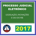 Processo Judicial Eletrônico - Legislação, Inovações e uso do PJE 2017